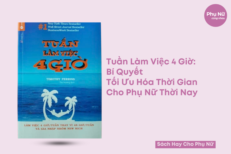 Tuần Làm Việc 4 Giờ: Bí Quyết Tối Ưu Hóa Thời Gian Cho Phụ Nữ Thời Nay